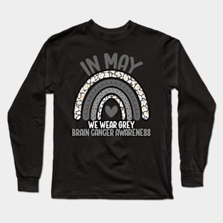 Brain Cancer Awareness In May We Wear Grey Long Sleeve T-Shirt